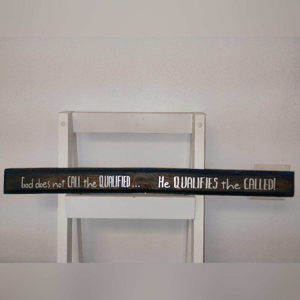 God does not Call the Qualified...He QUALIFIES the CALLED! Artisan Sign